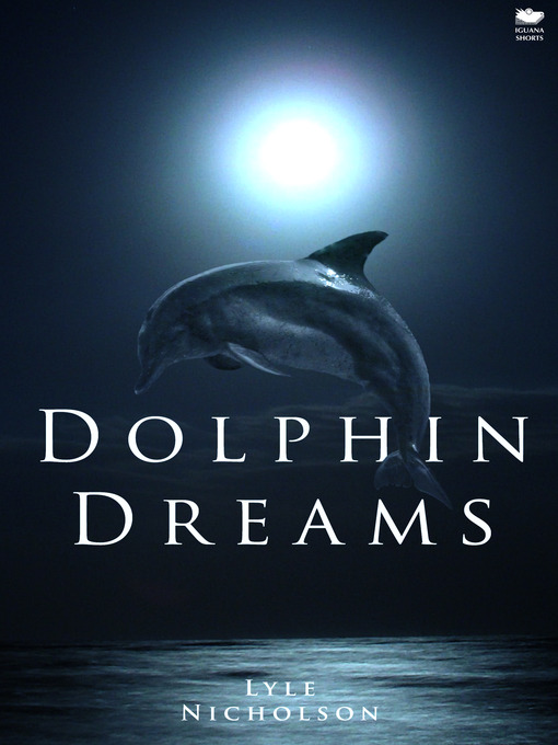 Title details for Dolphin Dreams by Lyle Nicholson - Available